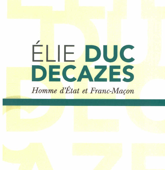 Élie Duc Decazes – Homme d’État et Franc-Maçon